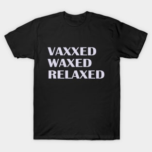 Vaxxed Waxed Relaxed T-Shirt